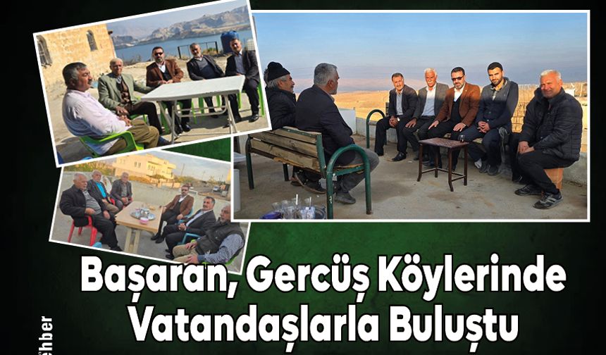 Başaran, Gercüş Köylerinde Vatandaşlarla Buluştu